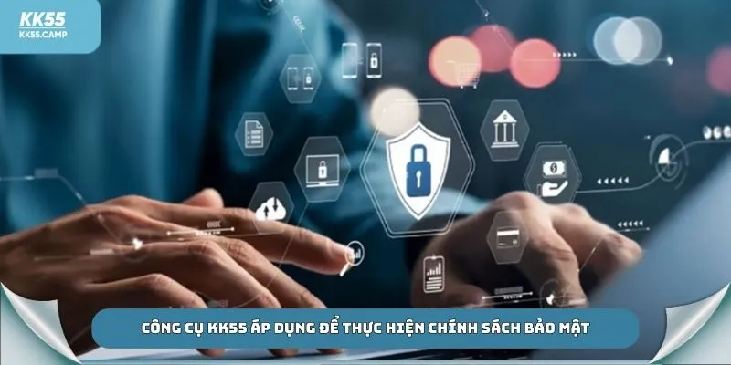 Công cụ KK55 áp dụng để thực hiện chính sách bảo mật