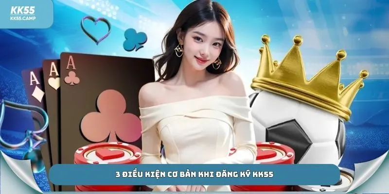 3 điều kiện cơ bản khi đăng ký KK55