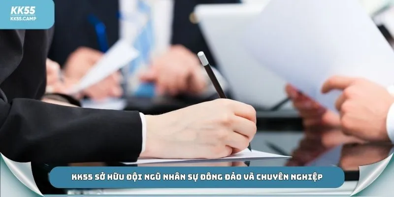 KK55 sở hữu đội ngũ nhân sự đông đảo và chuyên nghiệp