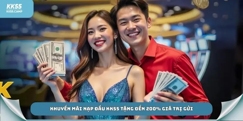 Khuyến mãi nạp đầu KK55 tặng đến 200% giá trị gửi