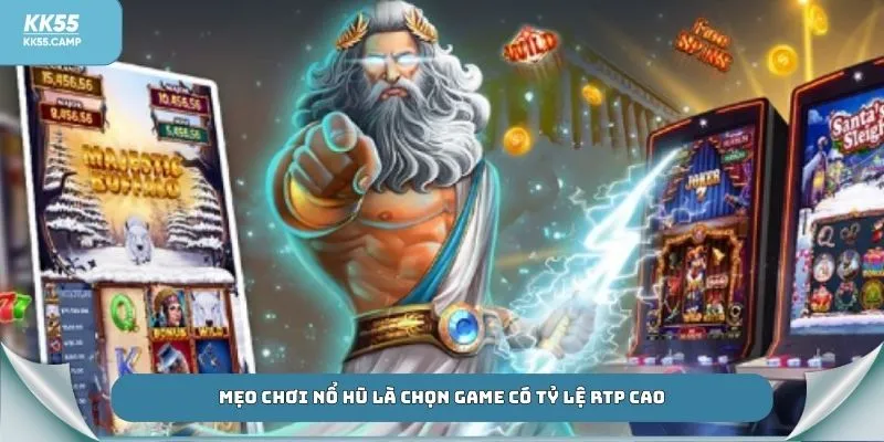 Mẹo chơi nổ hũ là chọn game có tỷ lệ RTP cao