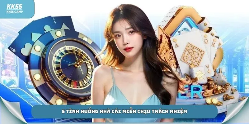 5 tình huống nhà cái miễn chịu trách nhiệm