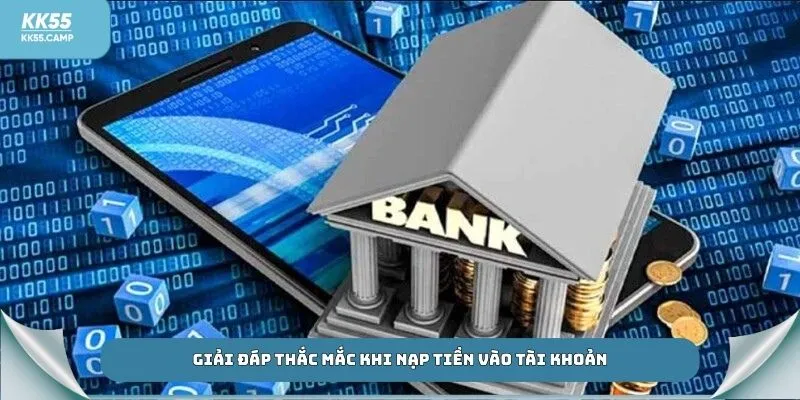 Giải đáp thắc mắc khi nạp tiền vào tài khoản