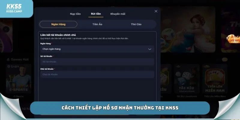 Cách thiết lập hồ sơ nhận thưởng tại KK55