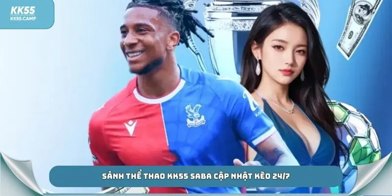 Sảnh thể thao KK55 SABA cập nhật kèo 24/7